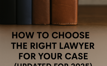 How to Choose the Right Lawyer for Your Case (Updated for 2025)